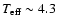 $T_{\rm eff}\sim4.3$