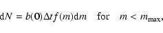 \begin{displaymath}
{\rm d}N = b(0)\Delta t f(m){\rm d}m {\rm\ \ \ \ for \ \ \ \ } m < m_{\rm max},
\end{displaymath}