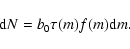 \begin{displaymath}
{\rm d}N = b_0 \tau(m) f(m){\rm d}m.
\end{displaymath}