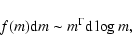 \begin{displaymath}
f(m){\rm d}m \sim m^\Gamma {\rm d}\log m,
\end{displaymath}