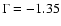 $\Gamma = -1.35$