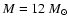 ${M}=12~{M}_{\odot}$