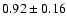 $0.92\pm0.16$