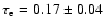 $\tau_ {\rm e} = 0.17\pm 0.04$