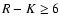 $R-K\ge6$