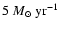 $5~M_{\odot} ~ \rm yr^{-1}$