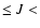 $\le J <$