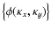 $\left \{ \phi(\kappa_x,\kappa_y) \right \}$