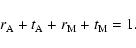 \begin{displaymath}
r_{\rm A} + t_{\rm A} + r_{\rm M} + t_{\rm M} = 1.
\end{displaymath}