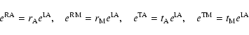 \begin{displaymath}
e^{\rm RA}=r_{\rm A} e^{\rm IA} , \;\;\; e^{\rm RM}=r_{\rm M...
...t_{\rm A} e^{\rm IA} , \;\;\; e^{\rm TM}=t_{\rm M} e^{\rm IA}
\end{displaymath}