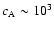$c_{\rm A} \sim 10^3$