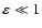 $\varepsilon \ll 1$