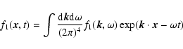 \begin{displaymath}
f_1(\vec{x},t) = \int {{\rm d}\vec{k}{\rm d}\omega \over (2\pi)^4}
f_1 (\vec{k},\omega)
\exp (\vec{k}\cdot \vec{x}-\omega t)
\end{displaymath}