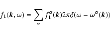 \begin{displaymath}
f_1(\vec{k},\omega ) = \sum_\alpha f_1^\alpha (\vec{k}) 2\pi
\delta (\omega - \omega^\alpha (\vec{k}))
\end{displaymath}