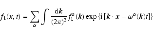 \begin{displaymath}
f_1(\vec{x},t) = \sum_\alpha \int {{\rm d}\vec{k}\over (2 \p...
...c{k} \cdot \vec{x} - \omega^\alpha (\vec{k})t \right] \right\}
\end{displaymath}