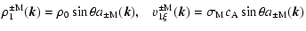 $\displaystyle \rho^{\pm\rm M}_1(\vec{k} )=\rho_0 \sin \theta a_{\pm \rm M}(\vec...
...M}_{1\xi}(\vec{k})= \sigma_{\rm M} c_{\rm A} \sin \theta
a_{\pm \rm M}(\vec{k})$