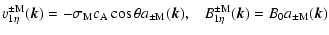 $\displaystyle v^{\pm \rm M}_{1\eta}(\vec{k})= -\sigma_{\rm M} c_{\rm A} \cos \t...
...M}(\vec{k}) , \;\;\;
B^{\pm \rm M}_{1\eta}(\vec{k})= B_0 a_{\pm \rm M}(\vec{k})$