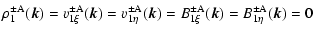 $\displaystyle \rho^{\pm\rm A}_1(\vec{k}) =
v^{\pm\rm A}_{1\xi}(\vec{k})=
v^{\pm...
...{1\eta}(\vec{k})=
B^{\pm\rm A}_{1\xi}(\vec{k})=
B^{\pm\rm A}_{1\eta}(\vec{k})=0$