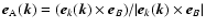 $\vec{e}_{\rm A}(\vec{k})=(\vec{e}_k(\vec{k}) \times \vec{e}_B)/
\vert\vec{e}_k(\vec{k}) \times \vec{e}_B\vert$