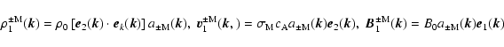 \begin{displaymath}
\rho^{\pm \rm M}_1(\vec{k})=\rho_0
\left [ \vec{e}_2(\vec{k...
...m M}_1(\vec{k})=B_0
a_{\pm \rm M}(\vec{k}) \vec{e}_1(\vec{k})
\end{displaymath}