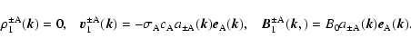 \begin{displaymath}
\rho^{\pm\rm A}_1(\vec{k})=0 , \;\;\;
\vec{v}^{\pm\rm A}_1(...
...ec{k},)= B_0
a_{\pm\rm A}(\vec{k}) \vec{e}_{\rm A}(\vec{k}).
\end{displaymath}