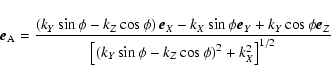 \begin{displaymath}
\vec{e}_{\rm A} = {\left( k_Y \sin \phi - k_Z \cos \phi \rig...
..._Y \sin \phi - k_Z \cos \phi \right)^2 + k_X^2
\right]^{1/2}}
\end{displaymath}