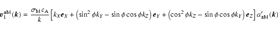 \begin{displaymath}
\vec{v}^{\pm \rm M}_1(\vec{k})= {\sigma_{\rm M} c_{\rm A} \o...
...s \phi k_Y \right) \vec{e}_Z \right ]
a'_{\pm \rm M}(\vec{k})
\end{displaymath}