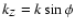 $k_Z=k \sin \phi$