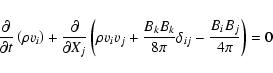 \begin{displaymath}
{\partial \over \partial t} \left( \rho v_i \right) +
{\part...
...k \over 8 \pi} \delta_{ij} -
{B_i B_j \over 4 \pi} \right) = 0
\end{displaymath}