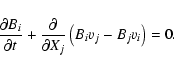 \begin{displaymath}
{\partial B_i \over \partial t} + {\partial \over \partial X_j}
\left( B_i v_j - B_j v_i \right) =0.
\end{displaymath}