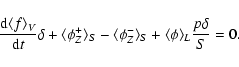\begin{displaymath}
{{\rm d} \langle f \rangle_V \over {\rm d}t} \delta + \langl...
...hi_Z^- \rangle_S + \langle \phi \rangle_L {p\delta \over S}=0.
\end{displaymath}