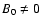 $B_0 \ne 0$