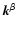 $\vec{k}^\beta$
