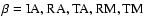 $\beta = \rm IA, RA,TA,RM,TM$