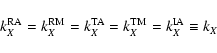 \begin{displaymath}
k_X^{\rm RA} = k_X^{\rm RM} = k_X^{\rm TA} = k_X^{\rm TM} = k_X^{\rm IA} \equiv k_X
\end{displaymath}