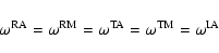 \begin{displaymath}
\omega^{\rm RA} = \omega^{\rm RM} = \omega^{\rm TA} = \omega^{\rm TM} =
\omega^{\rm IA}
\end{displaymath}