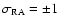 $\sigma_{\rm RA}=\pm 1$