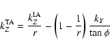 \begin{displaymath}
k_Z^{\rm TA}={k_Z^{\rm IA} \over r} - \left( 1-{1 \over r} \right)
{k_Y \over \tan \phi}
\end{displaymath}