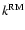 $k^{\rm RM}$