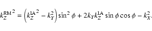 \begin{displaymath}
{k_Z^{\rm RM}}^2 = \left( {k_Z^{\rm IA}}^2 - k_Y^2 \right) \sin^2 \phi +
2 k_Y k_Z^{\rm IA} \sin \phi \cos \phi - k_X^2.
\end{displaymath}