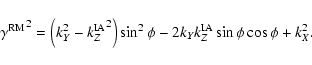 \begin{displaymath}
{\gamma^{\rm RM}}^2 =
\left( {k_Y^2 - k_Z^{\rm IA}}^2 \right) \sin^2 \phi -
2 k_Y k_Z^{\rm IA} \sin \phi \cos \phi + k_X^2 .
\end{displaymath}