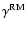 $\gamma^{\rm RM}$