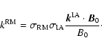 \begin{displaymath}k^{\rm RM} = \sigma_{\rm RM} \sigma_{\rm IA} {\vec{k}^{\rm IA} \cdot \vec{B}_0 \over B_0}\cdot
\end{displaymath}