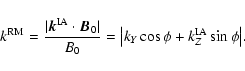 \begin{displaymath}
k^{\rm RM}={\vert\vec{k}^{\rm IA} \cdot \vec{B}_0\vert \over...
...}=
\big\vert k_Y \cos \phi + k_Z^{\rm IA} \sin \phi \big\vert.
\end{displaymath}