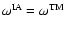 $\omega^{\rm IA}=\omega^{\rm TM}$