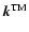 $\vec{k}^{\rm TM}$
