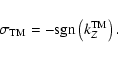\begin{displaymath}\sigma_{\rm TM} = - {\rm sgn} \left( k_Z^{\rm TM} \right).
\end{displaymath}