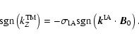 \begin{displaymath}
{\rm sgn} \left( k_Z^{\rm TM} \right) =
- \sigma_{\rm IA} {\rm sgn} \left(\vec{k}^{\rm IA} \cdot \vec{B}_0 \right).
\end{displaymath}
