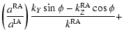 $\displaystyle \left( {a^{\rm RA}\over a^{\rm IA}} \right)
{k_Y \sin \phi - k_Z^{\rm RA} \cos \phi \over k^{\rm RA}} +$