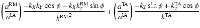 $\displaystyle \left( {a^{\rm RM}\over a^{\rm IA}}\right)
{-k_X k_Y \cos \phi -
...
... a^{\rm IA}}\right)
{- k_Y \sin \phi + k_Z^{\rm TA} \cos \phi \over k^{\rm TA}}$